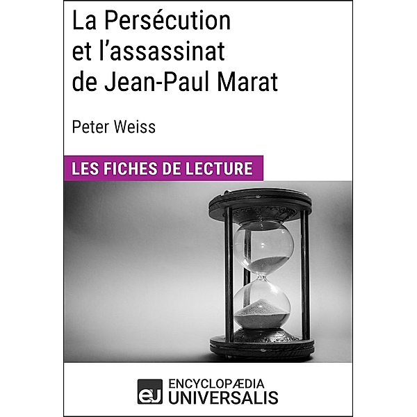 La Persécution et l'assassinat de Jean-Paul Marat de Peter Weiss, Encyclopaedia Universalis