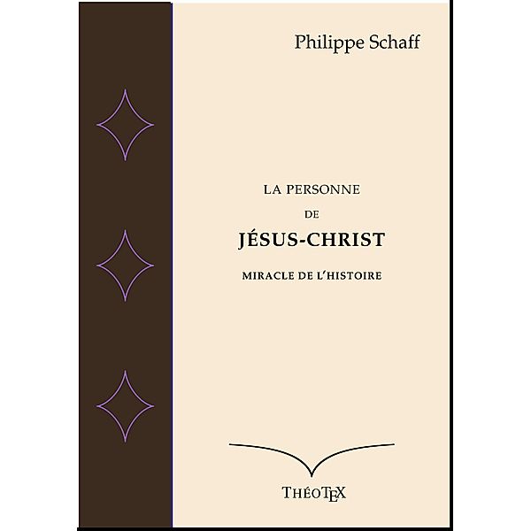 La personne de Jésus-Christ, miracle de l'Histoire, Philippe Schaff