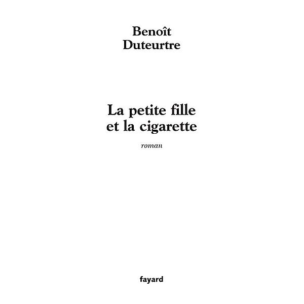 La petite fille et la cigarette / Littérature Française, Benoît Duteurtre