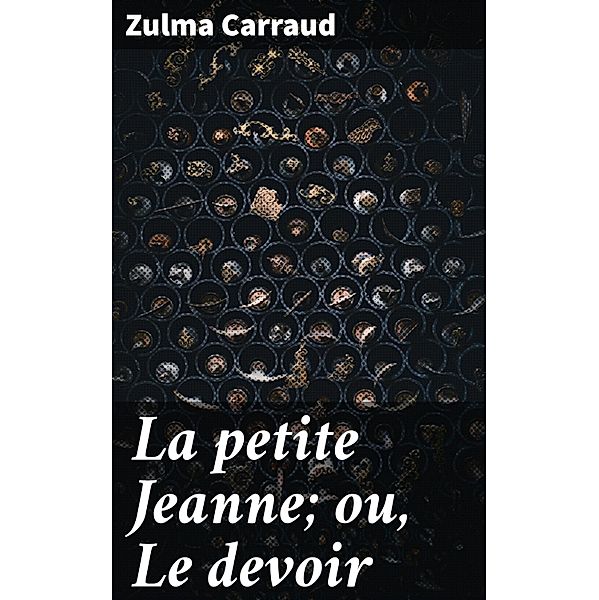 La petite Jeanne; ou, Le devoir, Zulma Carraud