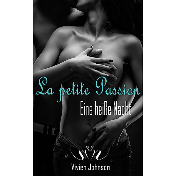 La petite Passion - Eine heiße Nacht / La petite Passion Bd.2, Vivien Johnson