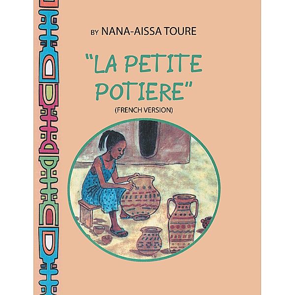  La Petite Potiere by Nana-Aissa Toure (French Version)                    The Little Potter by Dr. Ladji Sacko (English Version), Nana-Aissa Toure
