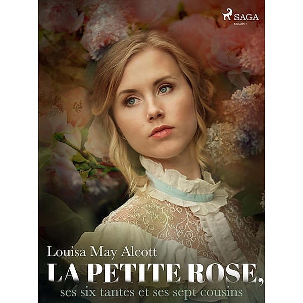 La Petite Rose, ses six tantes et ses sept cousins / Grands Classiques, Louisa May Alcott