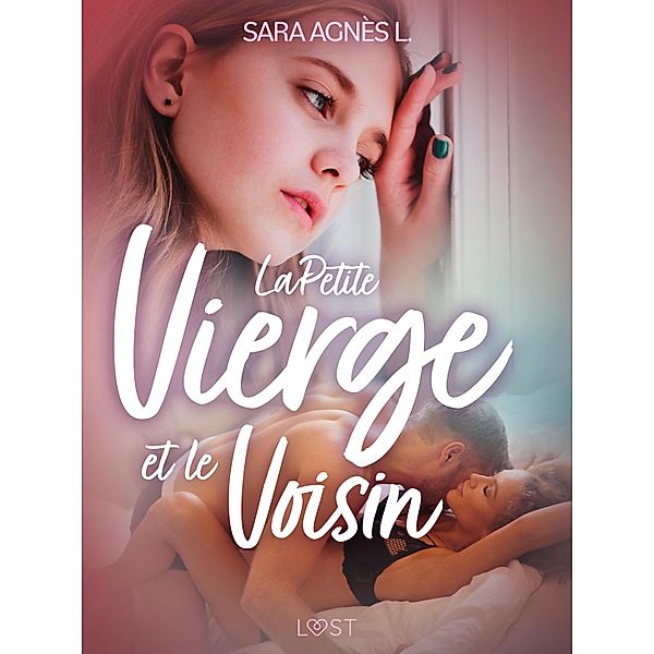 La Petite Vierge et le Voisin - Une nouvelle érotique / LUST, Sara Agnès L.