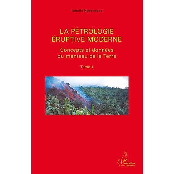 La petrologie eruptive moderne 01 / Hors-collection, Ismaila Ngounouno