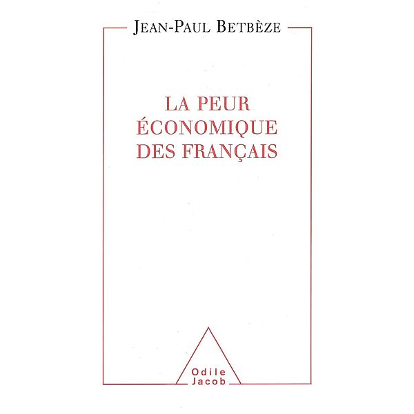 La Peur  economique des Francais, Betbeze Jean-Paul Betbeze