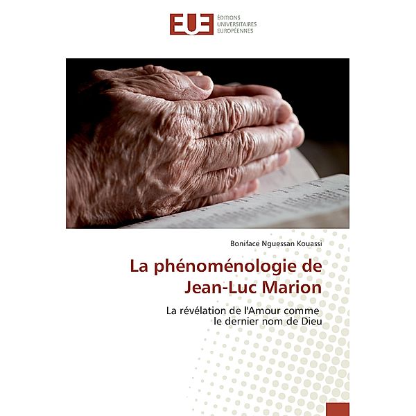 La phénoménologie de Jean-Luc Marion, Boniface Nguessan Kouassi