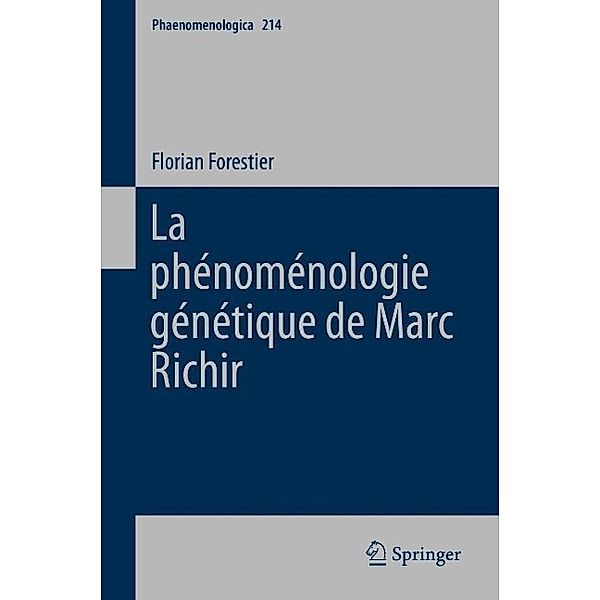 La phénoménologie génétique de Marc Richir / Phaenomenologica Bd.214, Florian Forestier