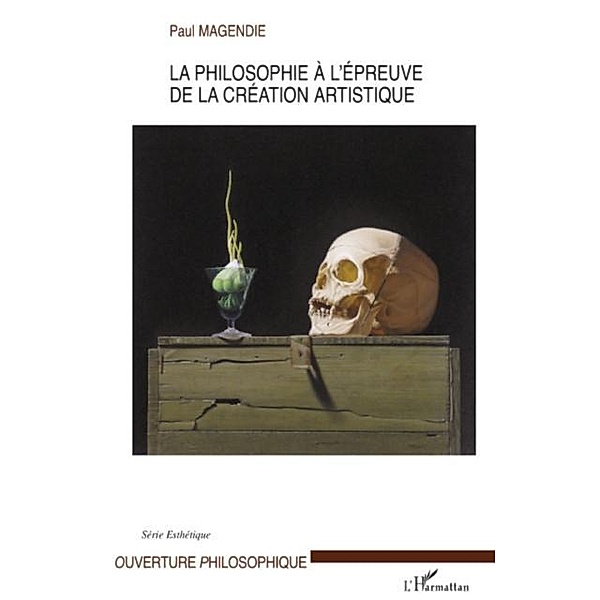 La philosophie A l'epreuve de la creation artistique / Hors-collection, Paul Magendie