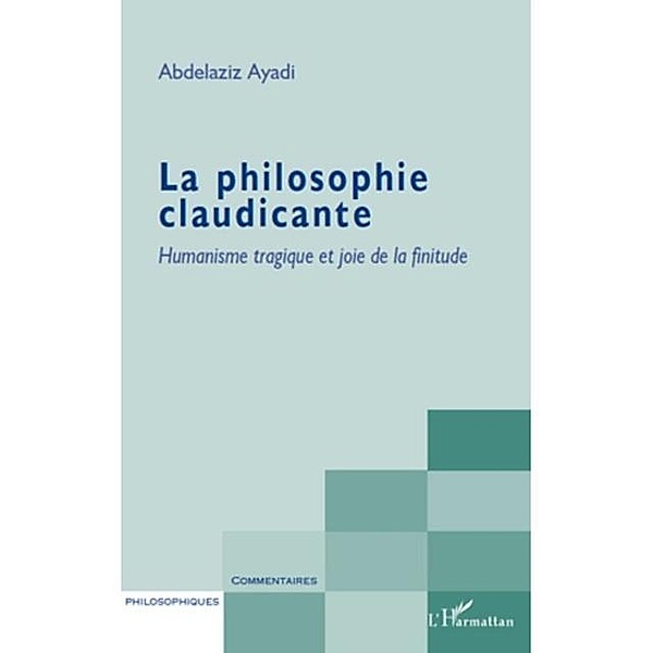 La philosophie claudicante - humanisme tragique et joie de l / Hors-collection, Abdelaziz Ayadi