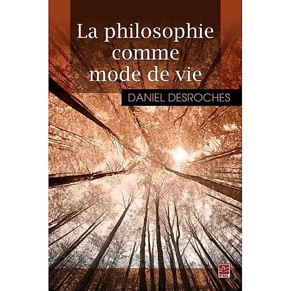 La philosophie comme mode de vie, Daniel Desroches Daniel Desroches