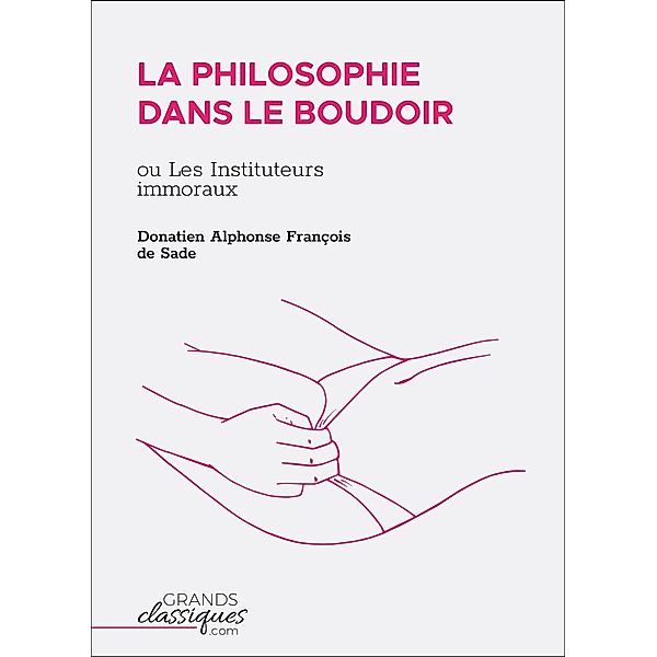 La Philosophie dans le boudoir, Donatien Alphonse François Sade