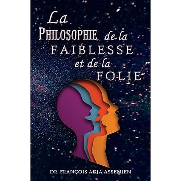 La Philosophie De La Faiblesse Et De La Folie / The Regency Publishers, François Adja Assemien