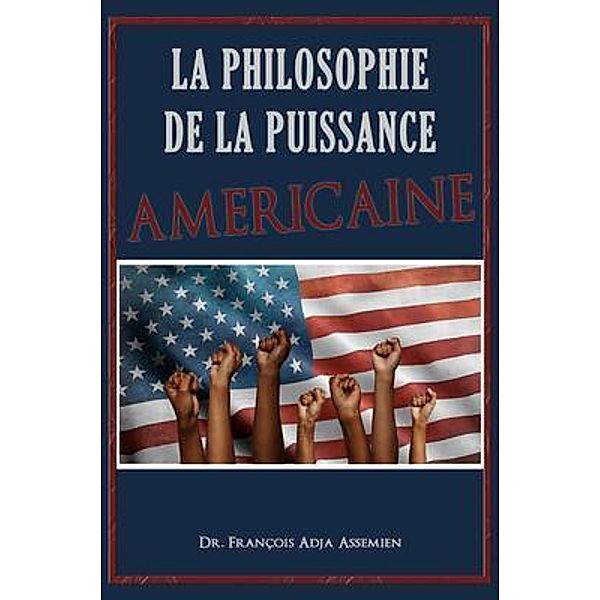 La Philosophie De La Puissance Américaine / The Regency Publishers, US, François Adja Assemien