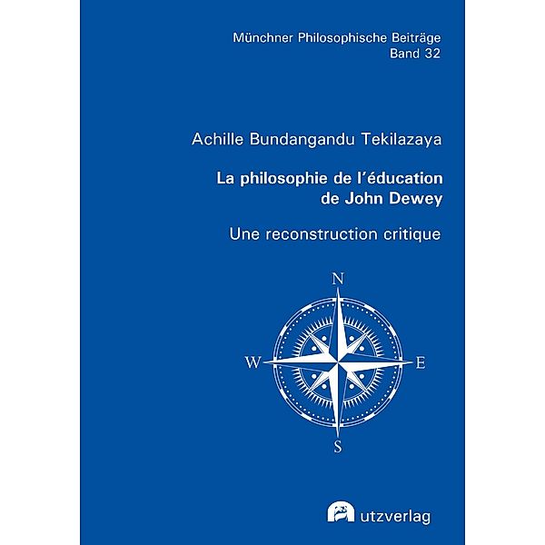 La philosophie de l'éducation de John Dewey / Münchner Philosophische Beiträge Bd.32, Achille Bundangandu Tekilazaya