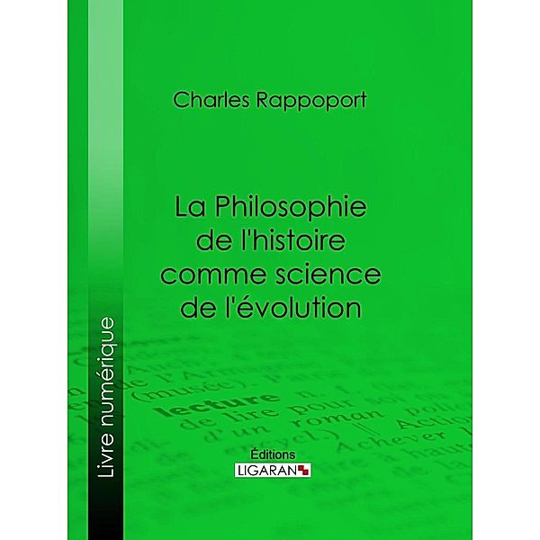 La Philosophie de l'histoire comme science de l'évolution, Charles Rappoport, Ligaran