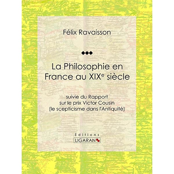 La Philosophie en France au XIXe siècle, Félix Ravaisson, Ligaran