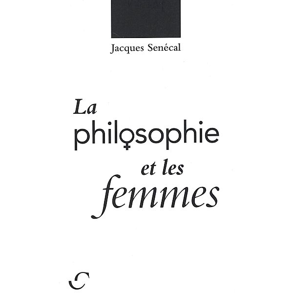 La philosophie et les femmes, Jacques Senecal