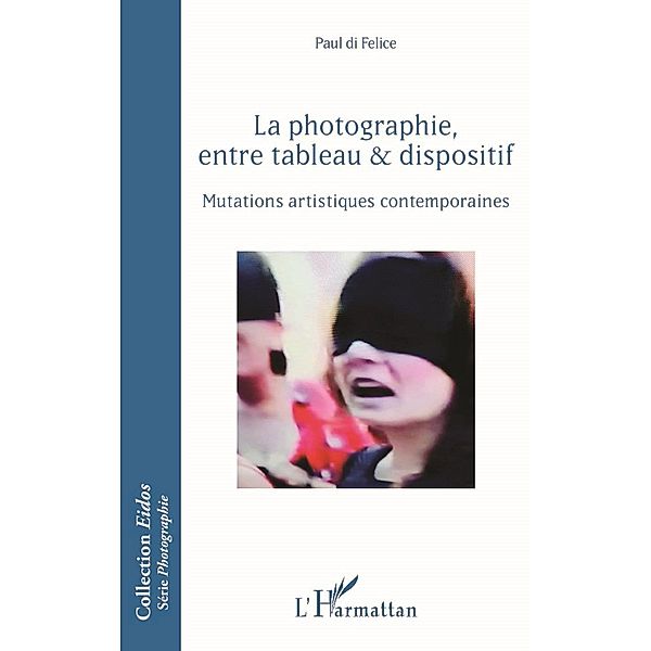 La photographie, entre tableau et dispositif, di Felice Paul di Felice