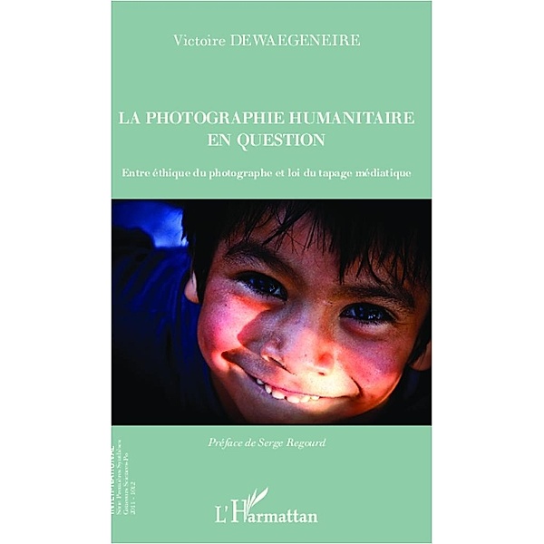 La photographie humanitaire en question / Editions L'Harmattan, Dewaegeneire Victoire Dewaegeneire
