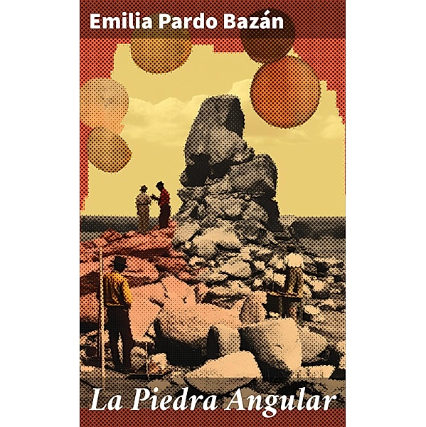 La Piedra Angular, Emilia Pardo Bazán