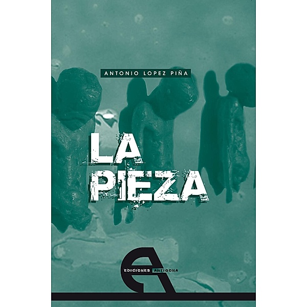 La pieza / Teatro, Antonio López Piña