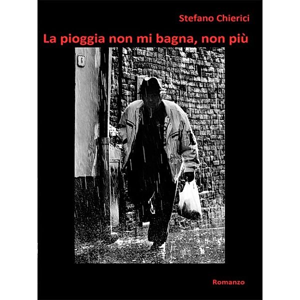 La pioggia non mi bagna, non più, Stefano Chierici