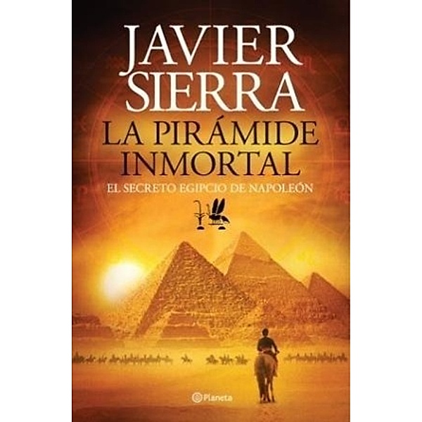 La pirámide inmortal : el secreto egipcio de Napoleón, Javier Sierra
