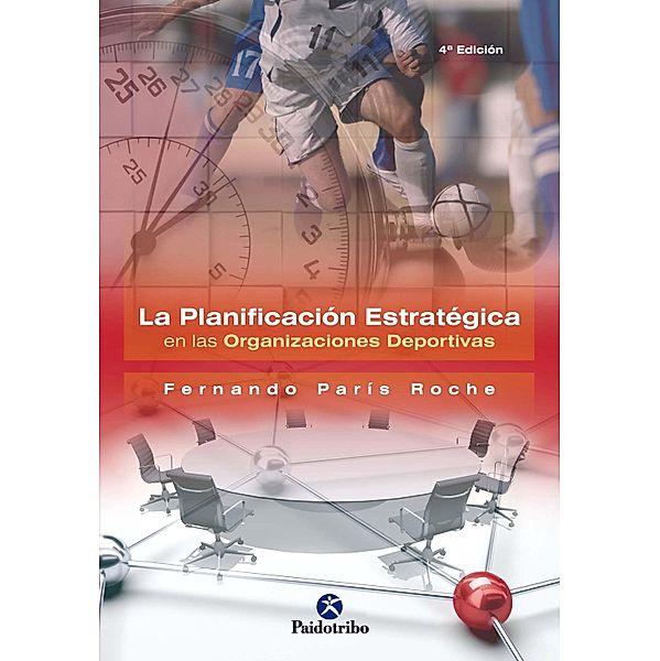 La planificación estratégica en las organizaciones deportivas / Gestión y Administración Deportiva, Fernando Paris Roche