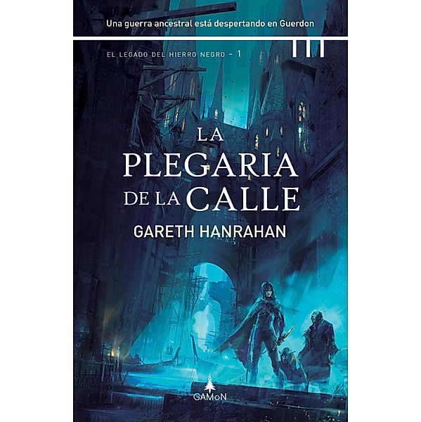 La plegaria de la calle / El legado del hierro negro Bd.1, Gareth Hanrahan