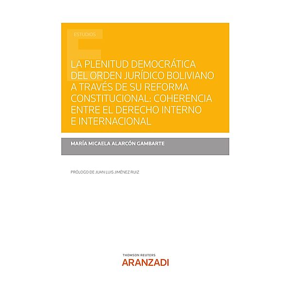 La plenitud democrática del orden jurídico boliviano a través de su reforma constitucional: coherencia entre el derecho interno e internacional / Estudios, María Micaela Alarcón Gambarte