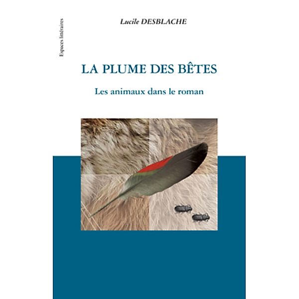 La plume des bEtes - les animaux dans le, Lucile Desblaches Lucile Desblaches