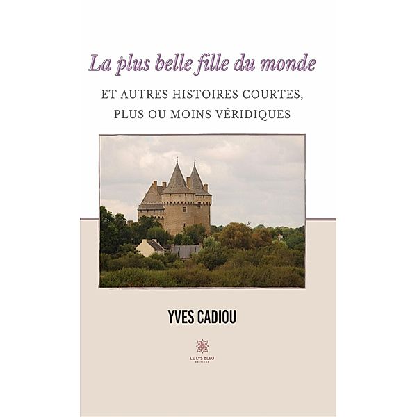 La plus belle fille du monde et autres histoires courtes, plus ou moins véridiques, Yves Cadiou