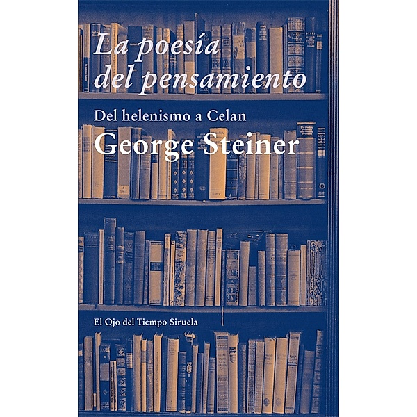 La poesía del pensamiento / El Ojo del Tiempo Bd.68, George Steiner