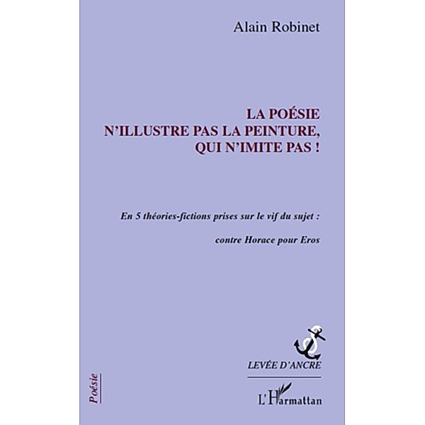 La poesie n'illustre pas la peinture, qui n'imite pas ! - en / Harmattan, Alain Robinet Alain Robinet