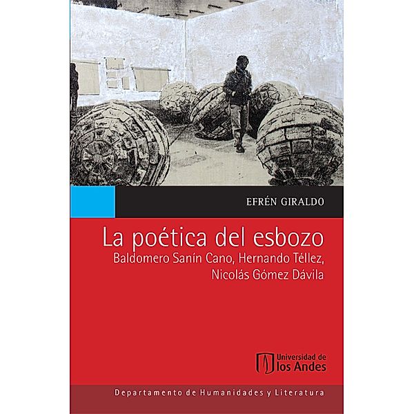La poética del esbozo: Baldomero Sanín Cano, Hernando Téllez, Nicolás Gómez Dávila, Efrén Giraldo