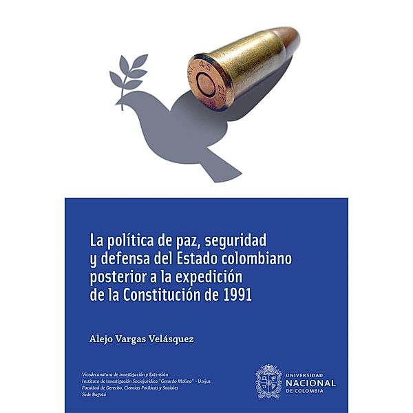 La política de paz, seguridad y defensa del Estado colombiano posterior a la expedición de la Constitución de 1991, Alejo Vargas Velásquez