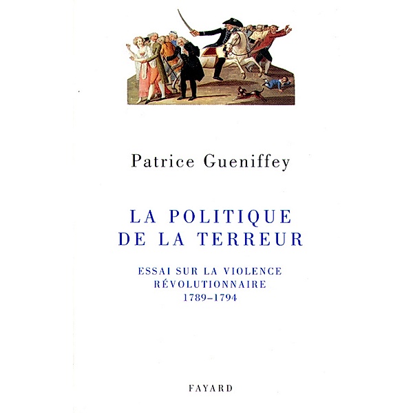 La politique de la Terreur / Divers Histoire, Patrice Gueniffey