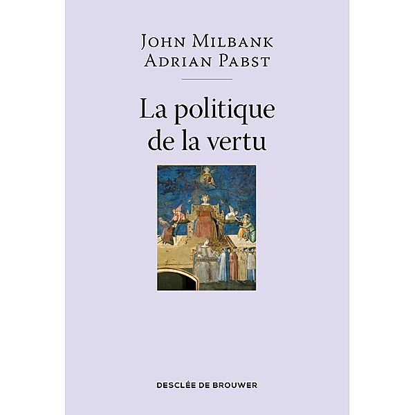 La politique de la vertu, John Milbank, Adrian Pabst