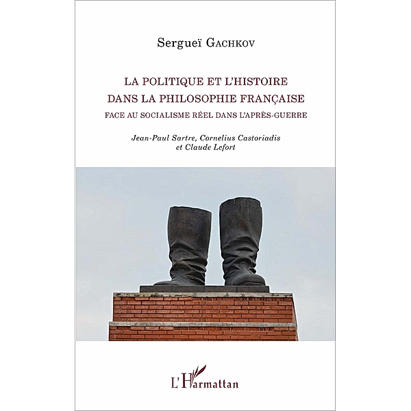 La politique et l'histoire dans la philosophie française face au socialisme réel dans l'après-guerre, Gachkov Serguei Gachkov