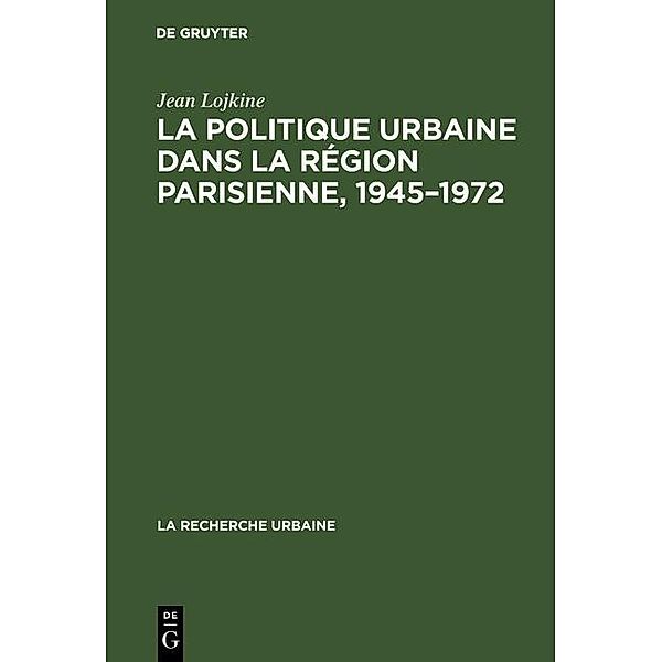 La politique urbaine dans la région parisienne, 1945-1972 / La recherche urbaine Bd.1, Jean Lojkine