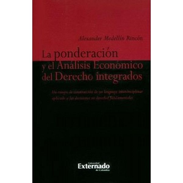 La ponderación y el análisis económico del derecho integrados., Alexander Medellín Rincón
