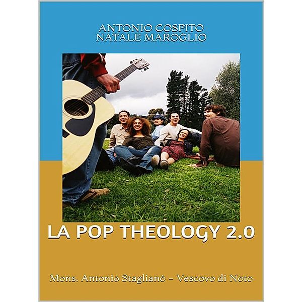 La Pop Theology 2.0 - Mons. Antonio Staglianò (Vescovo di Noto), Antonio Cospito, Natale Maroglio