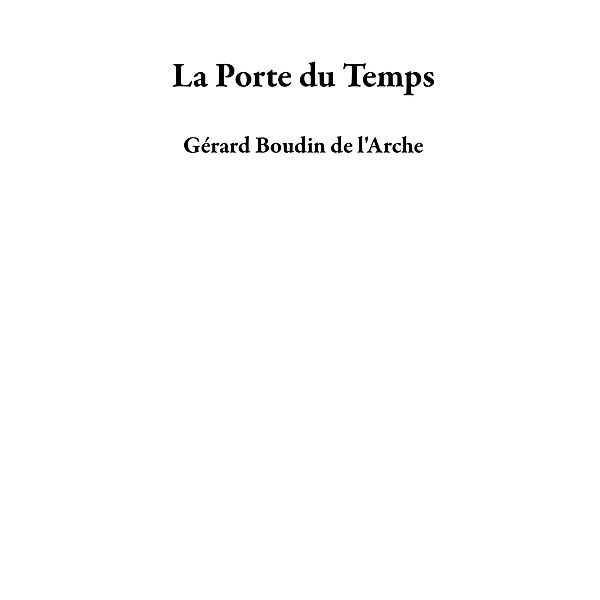 La Porte du Temps, Gérard Boudin de l'Arche