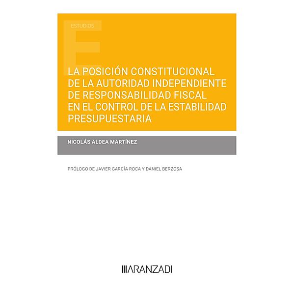 La posición constitucional de la Autoridad Independiente de Responsabilidad Fiscal en el control de la estabilidad presupuestaria / Estudios, Nicolás Aldea Martínez