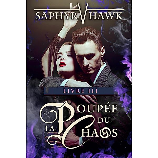 La Poupée du Chaos - Livre III (La Série du Chaos, #3) / La Série du Chaos, Saphyr V. Hawk