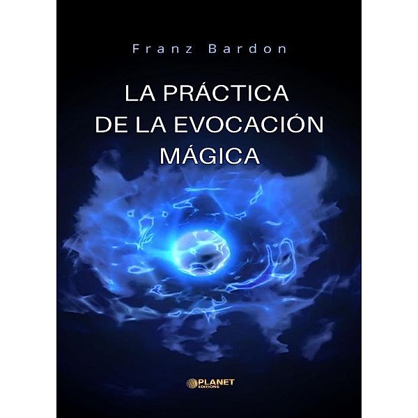 La práctica de la evocación mágica (traducido), Franz Bardon