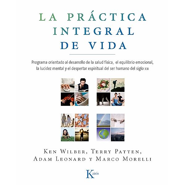 La práctica integral de vida / Sabiduría Perenne, Ken Wilber, Terry Patten, Adam Leonard, Marco Morelli