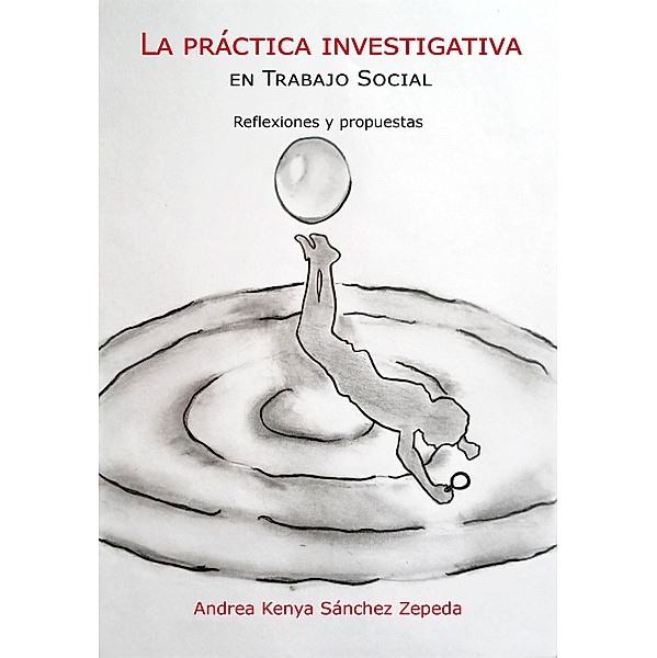La práctica investigativa en Trabajo Social / Proyectos de investigación, Andrea Kenya Sanchez Zepeda