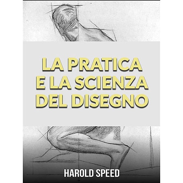 La Pratica e la Scienza del Disegno (Tradotto), Harold Speed